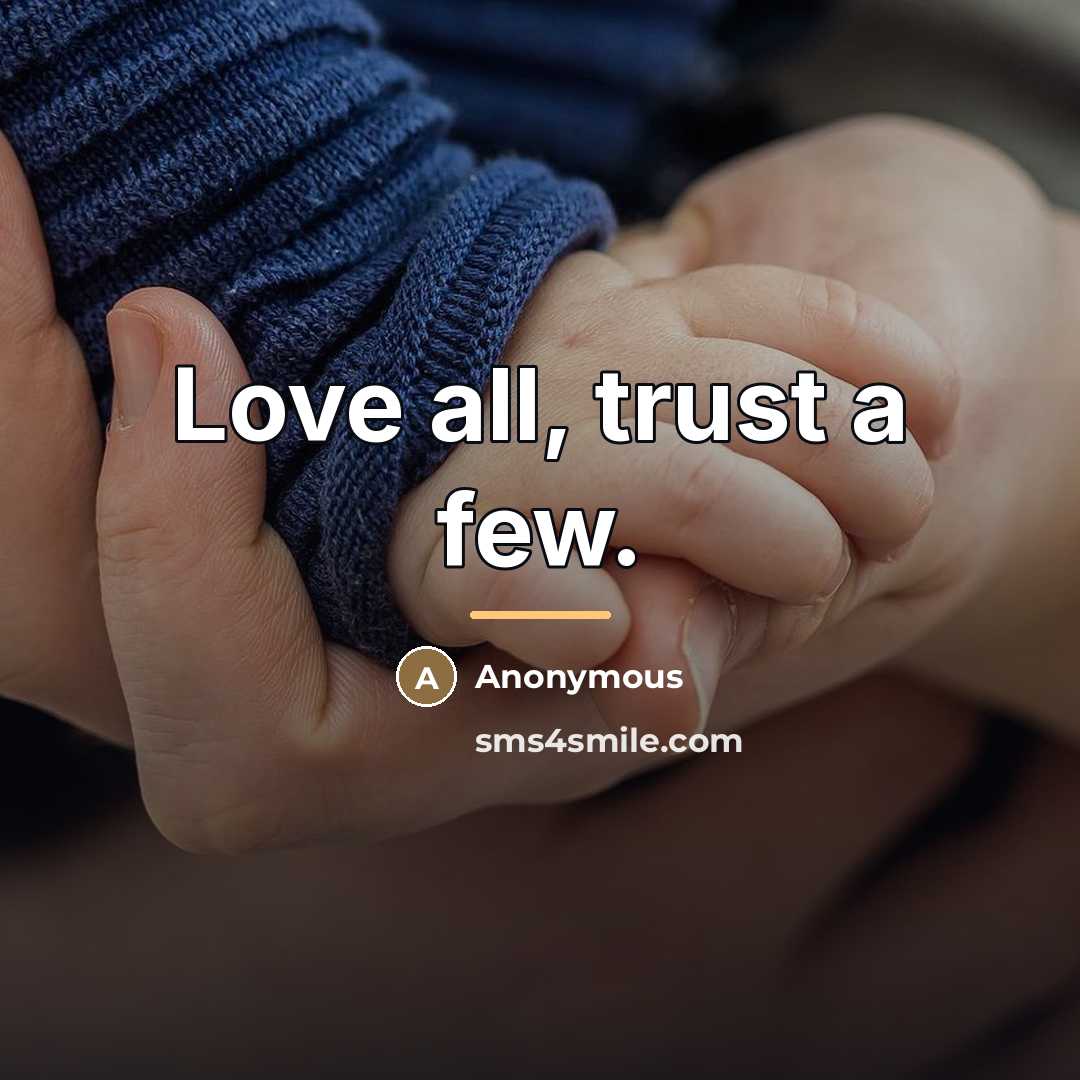 “Love all, trust a few.…” quote by Anonymous