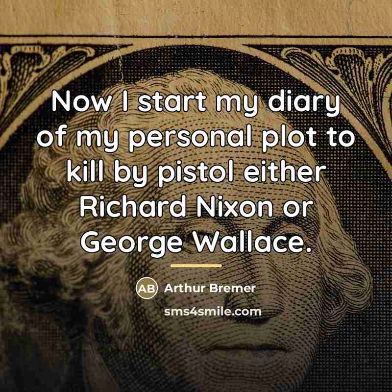 “Now I start my diary of my personal plot to…” quote by Arthur Bremer