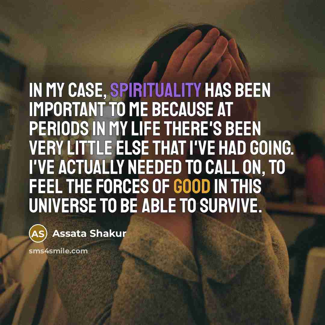 “In my case, spirituality has been important to me because…” quote by Assata Shakur