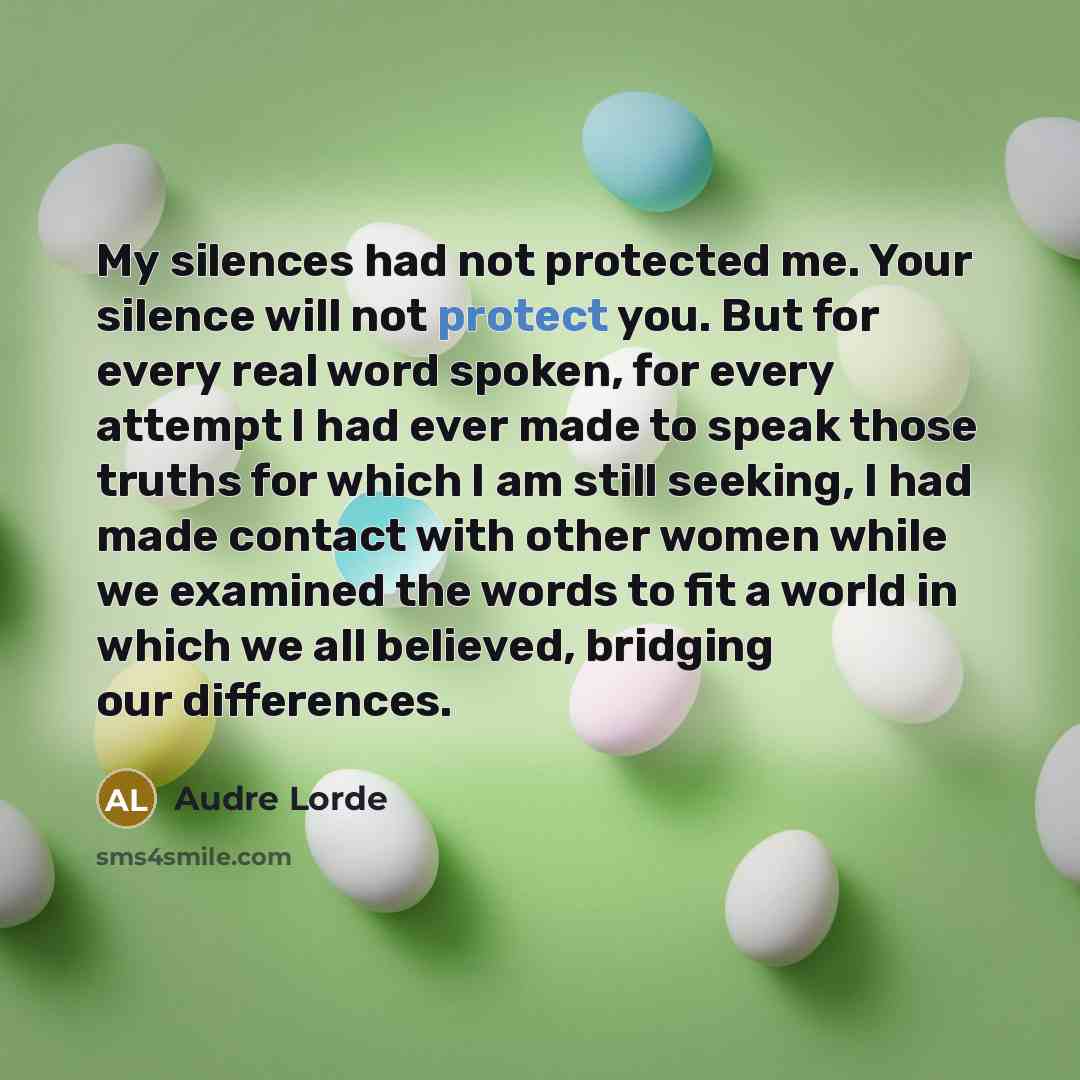 “My silences had not protected me. Your silence will not…” quote by Audre Lorde