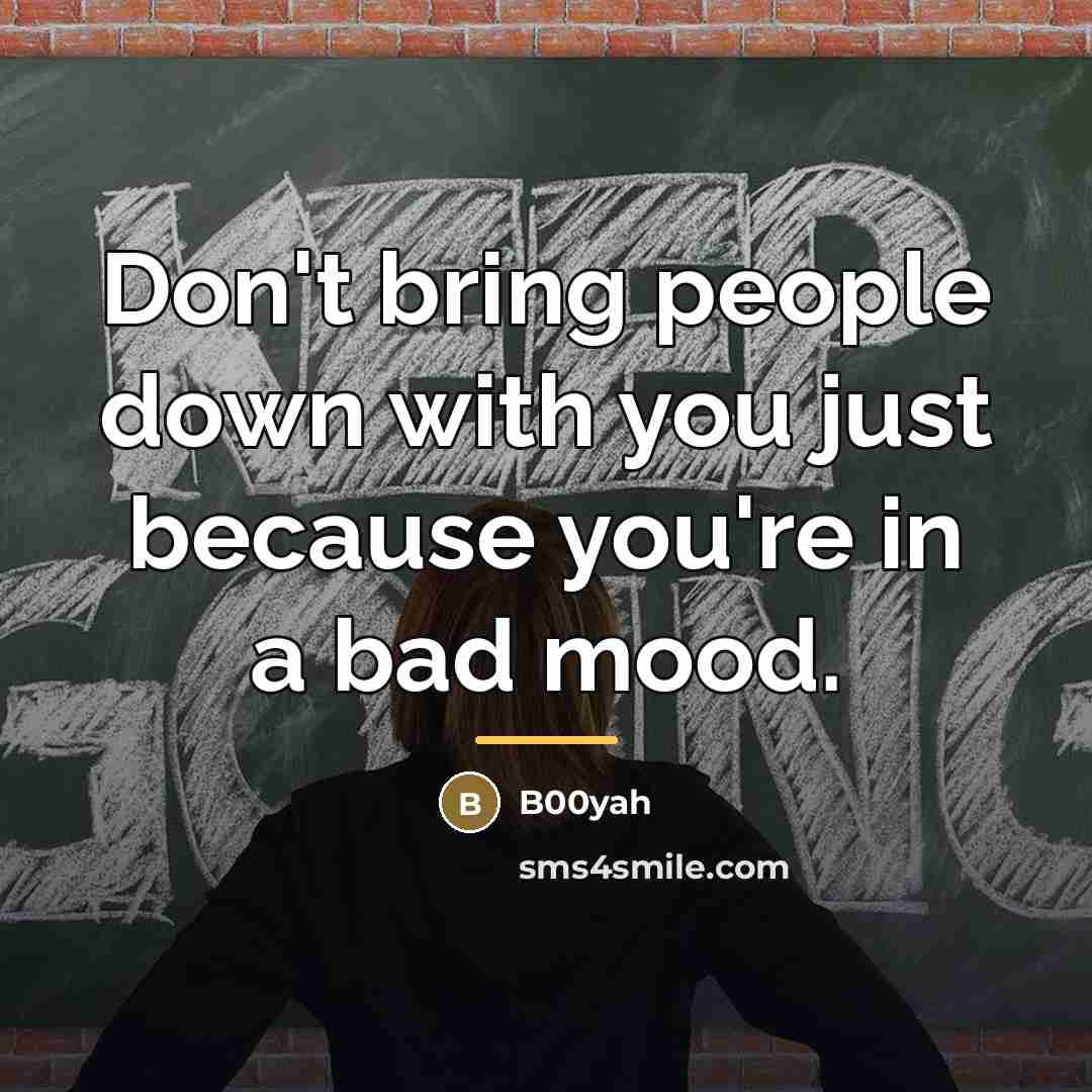 “Don't bring people down with you just because you're in…” quote by B00yah