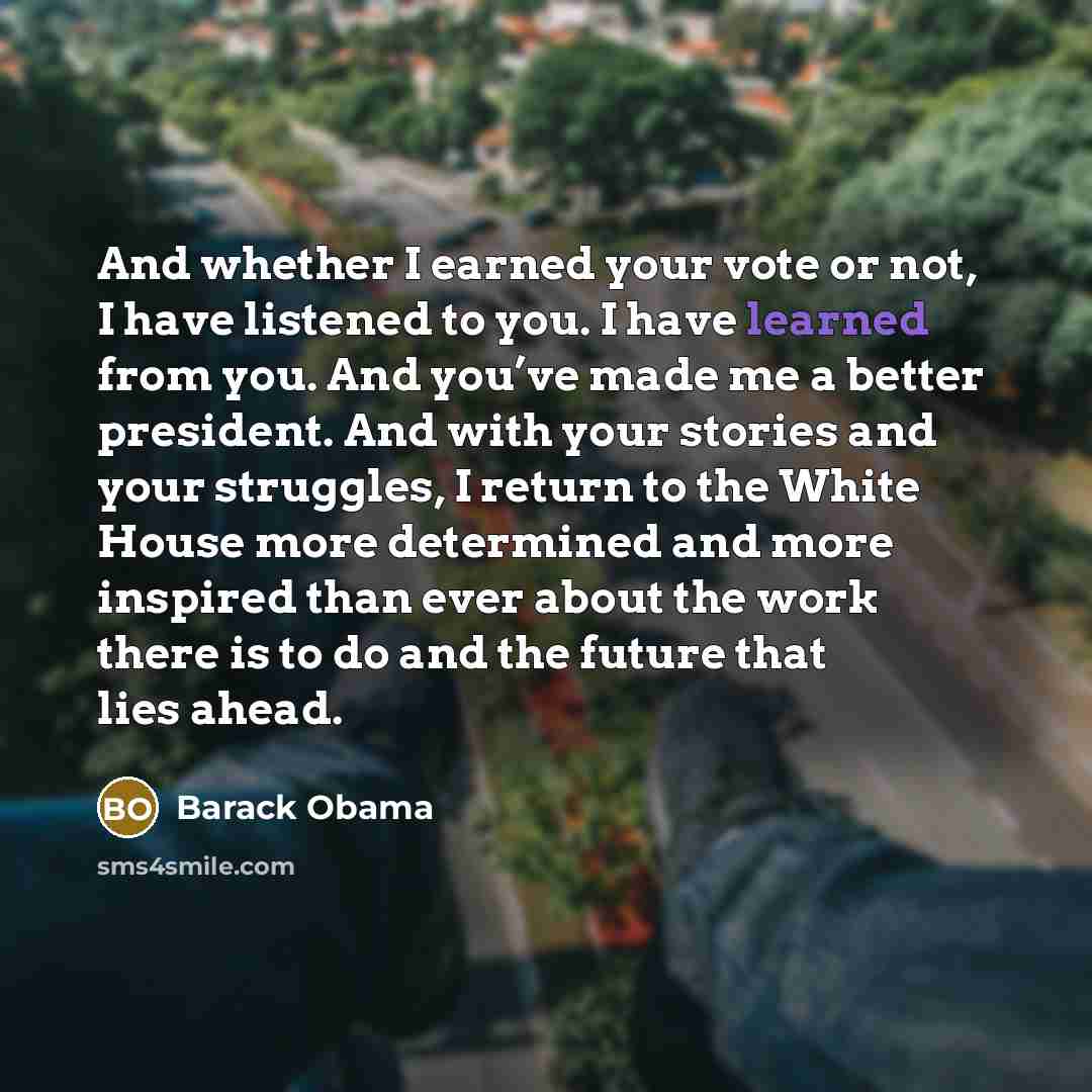 “And whether I earned your vote or not, I have…” quote by Barack Obama