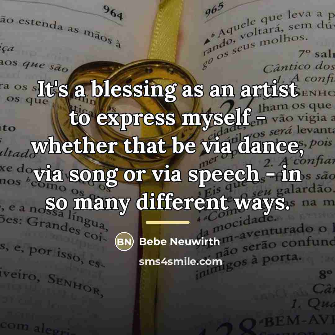 “It's a blessing as an artist to express myself -…” quote by Bebe Neuwirth