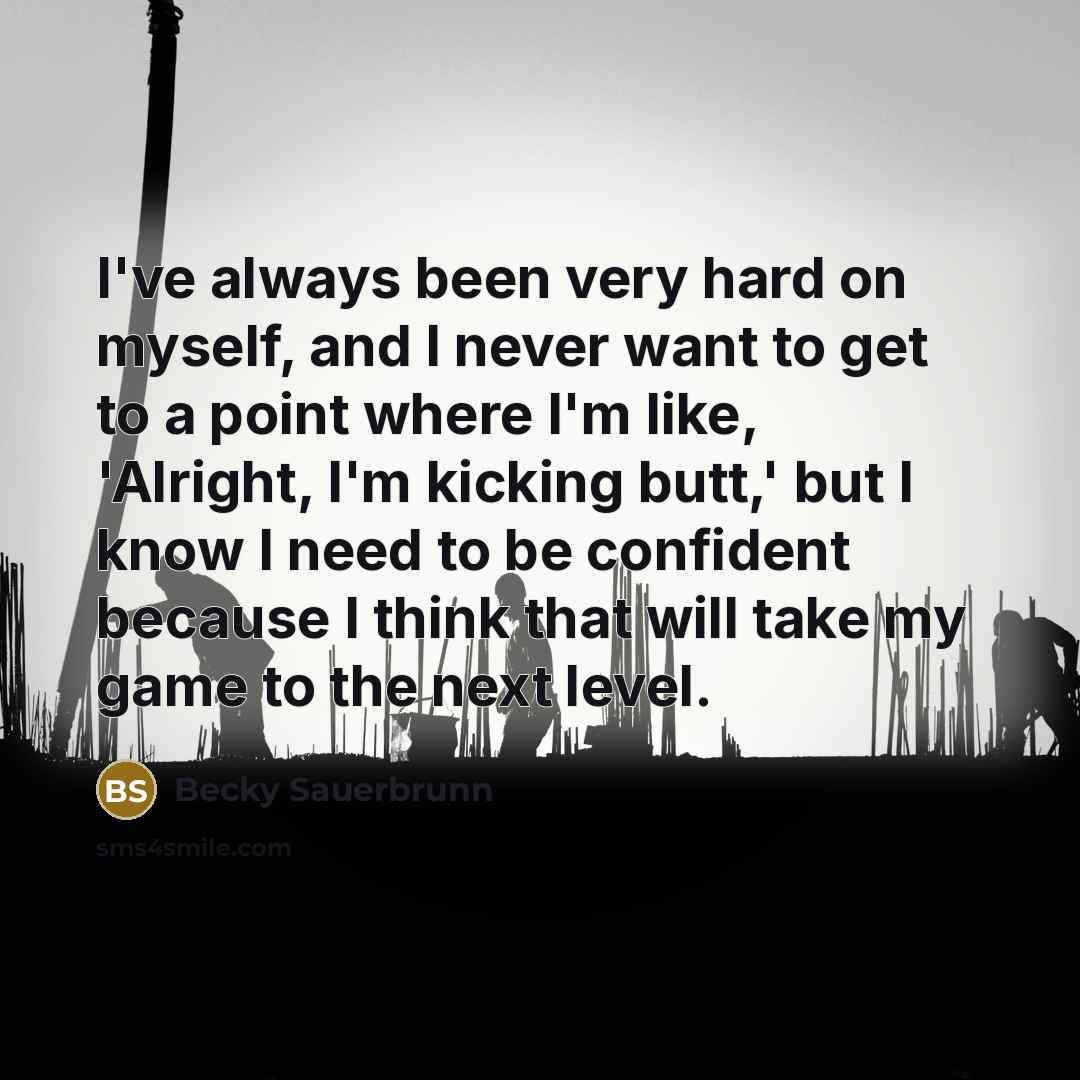 “I've always been very hard on myself, and I never…” quote by Becky Sauerbrunn