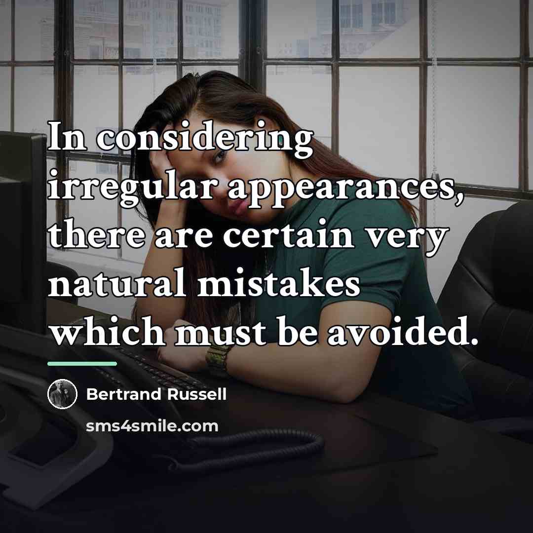 “In considering irregular appearances, there are certain very natural mistakes…” quote by Bertrand Russell