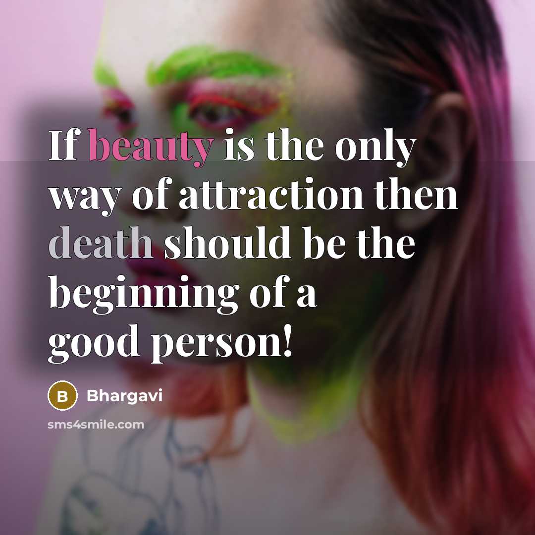 “If beauty is the only way of attraction then death…” quote by Bhargavi