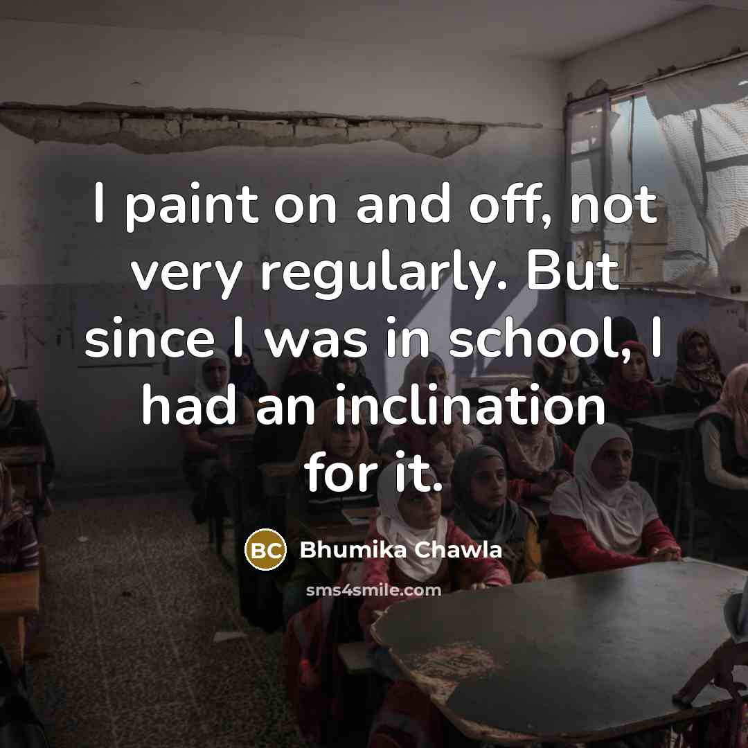 “I paint on and off, not very regularly. But since…” quote by Bhumika Chawla