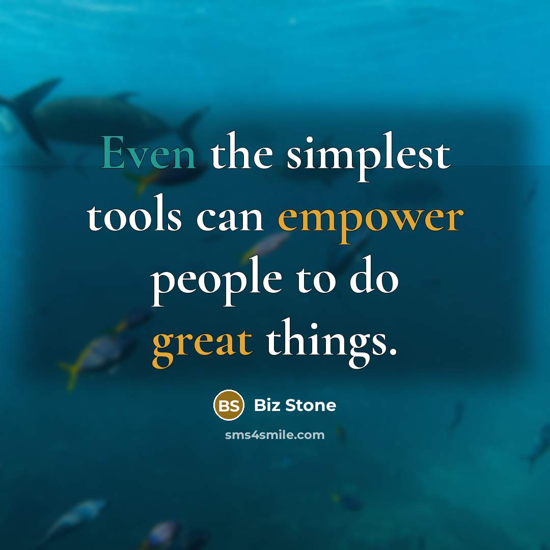 “Even the simplest tools can empower people to do great things.” quote by Biz Stone