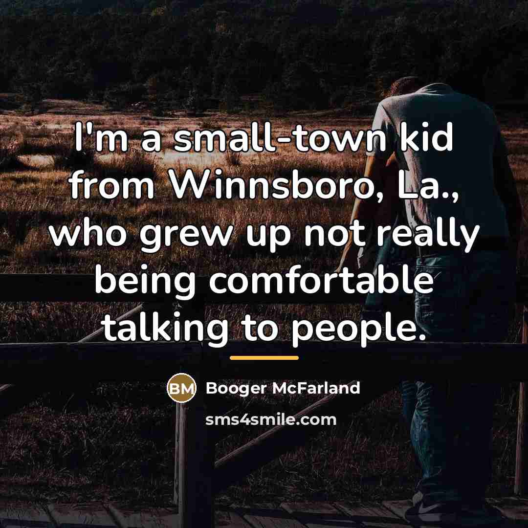 “I'm a small-town kid from Winnsboro, La., who grew up…” quote by Booger McFarland
