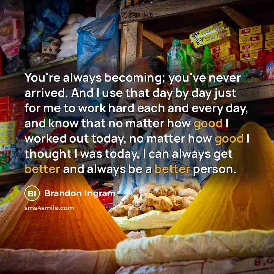 “You're always becoming; you've never arrived. And I use that…” quote by Brandon Ingram