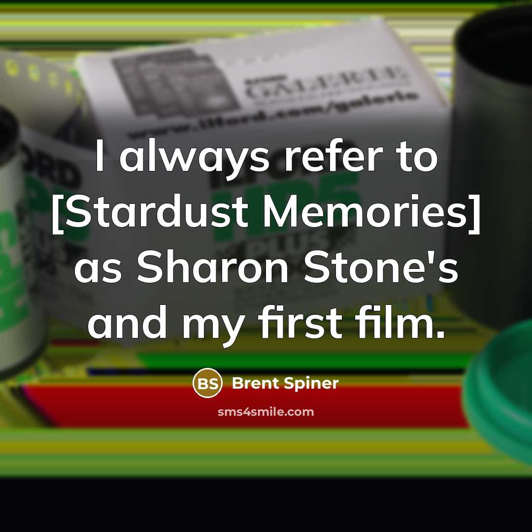 “I always refer to [Stardust Memories] as Sharon Stone's and…” quote by Brent Spiner
