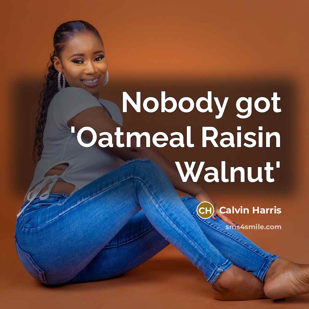 “Nobody got 'Oatmeal Raisin Walnut'…” quote by Calvin Harris
