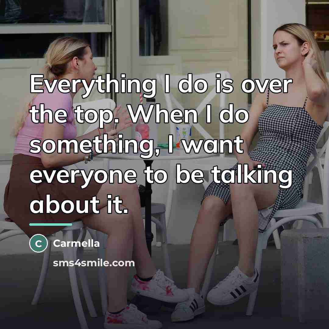 “Everything I do is over the top. When I do…” quote by Carmella