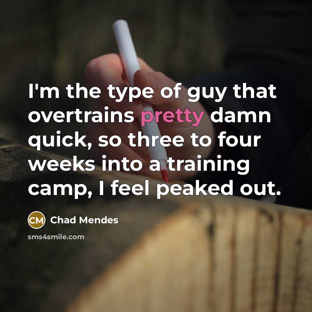 “I'm the type of guy that overtrains pretty damn quick,…” quote by Chad Mendes