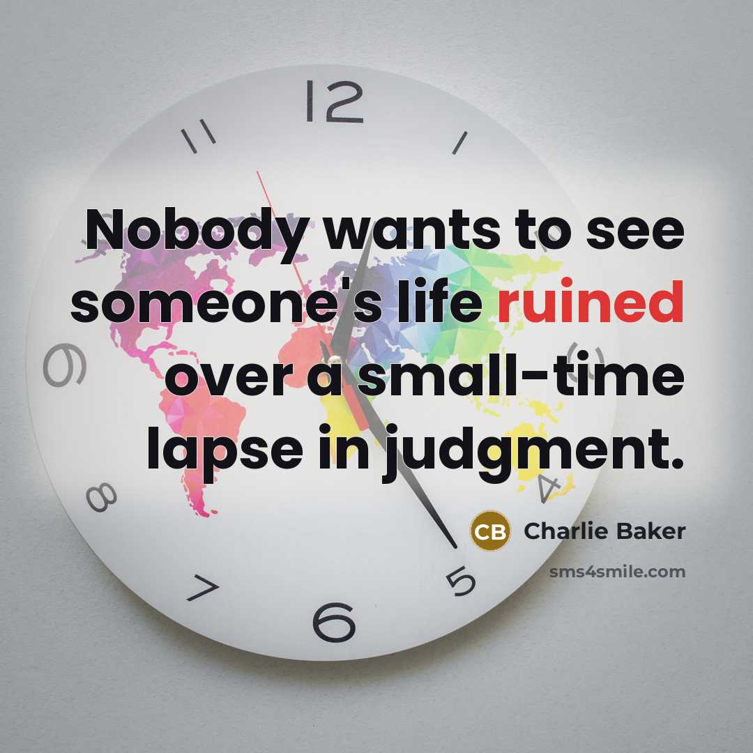 “Nobody wants to see someone's life ruined over a small-time…” quote by Charlie Baker