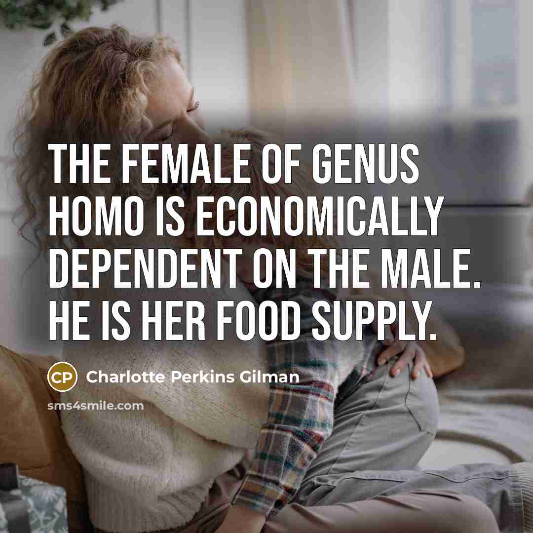 “The female of genus homo is economically dependent on the…” quote by Charlotte Perkins Gilman