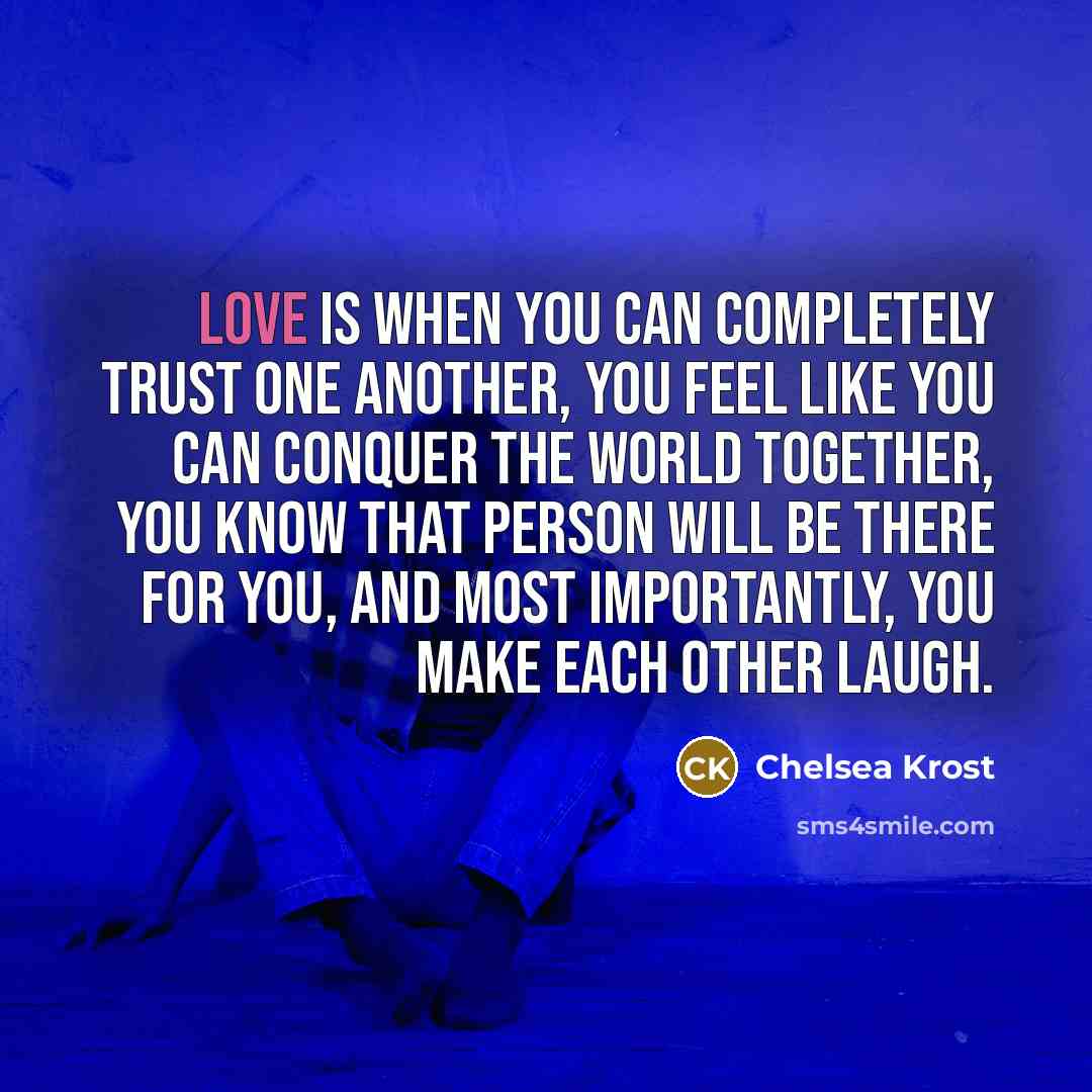 “Love is when you can completely trust one another, you…” quote by Chelsea Krost
