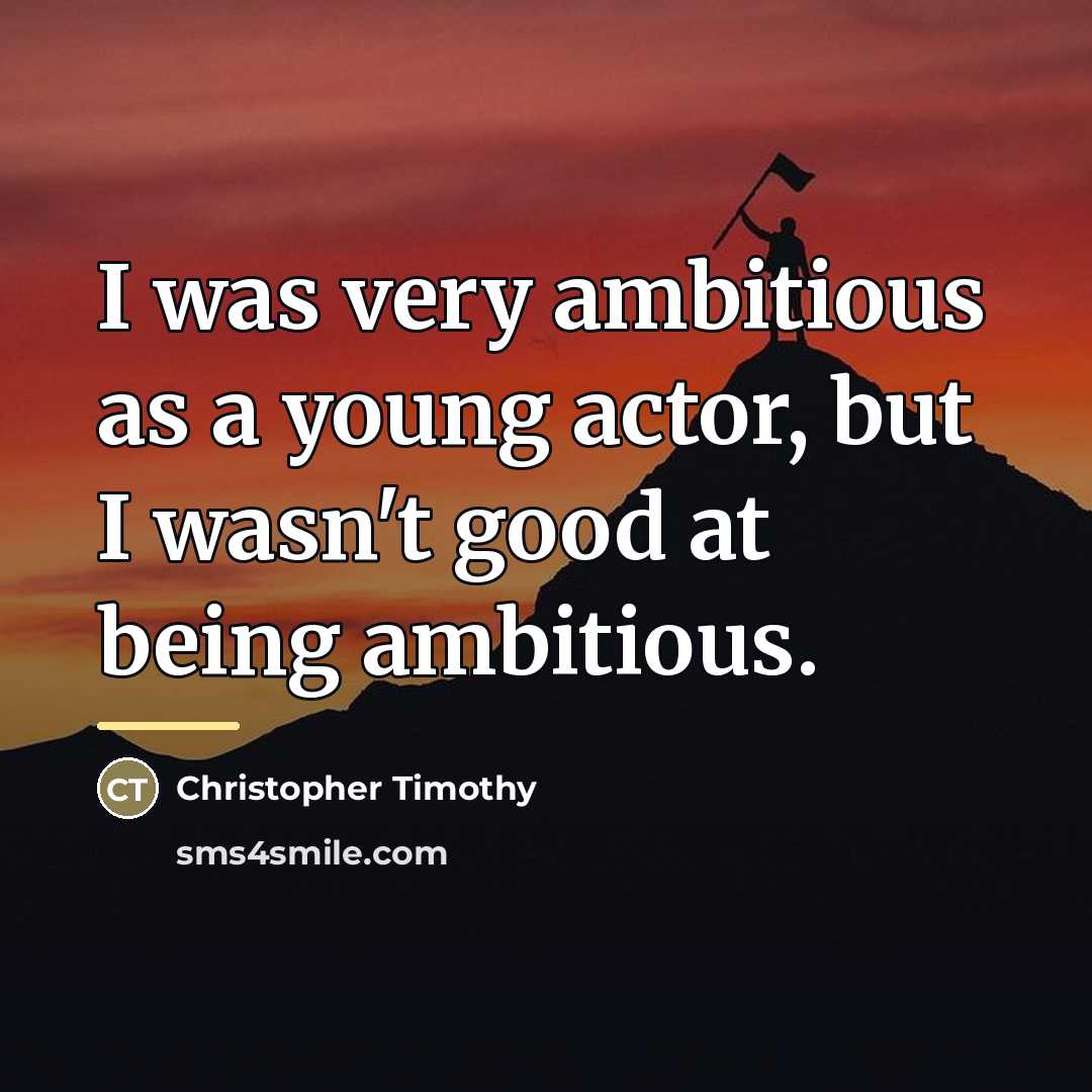 “I was very ambitious as a young actor, but I…” quote by Christopher Timothy