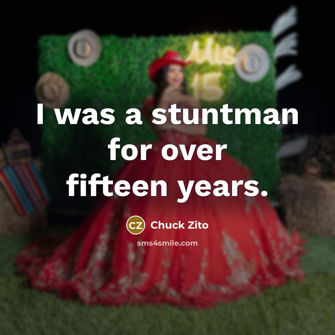 “I was a stuntman for over fifteen years.…” quote by Chuck Zito