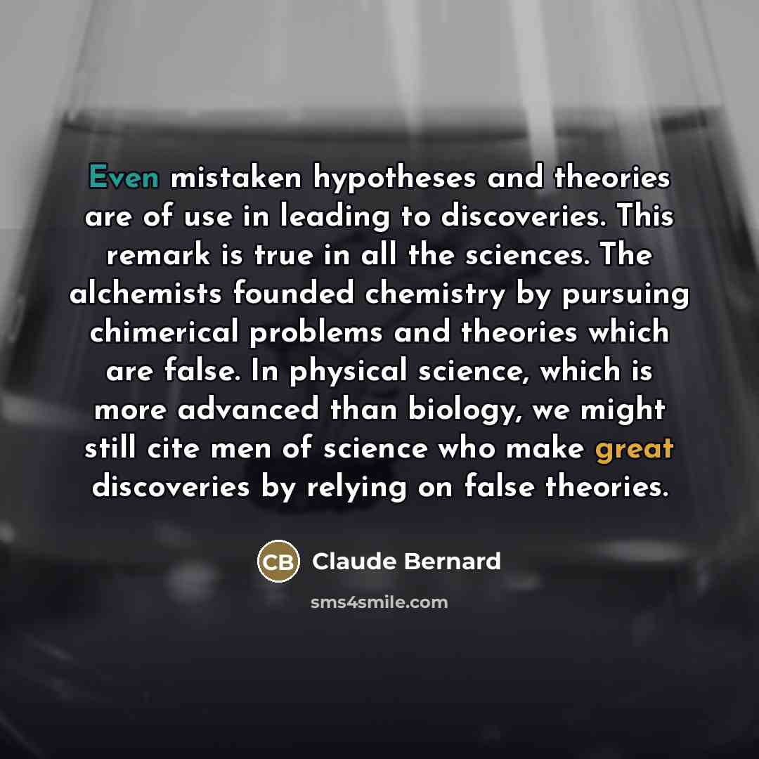 “Even mistaken hypotheses and theories are of use in leading…” quote by Claude Bernard