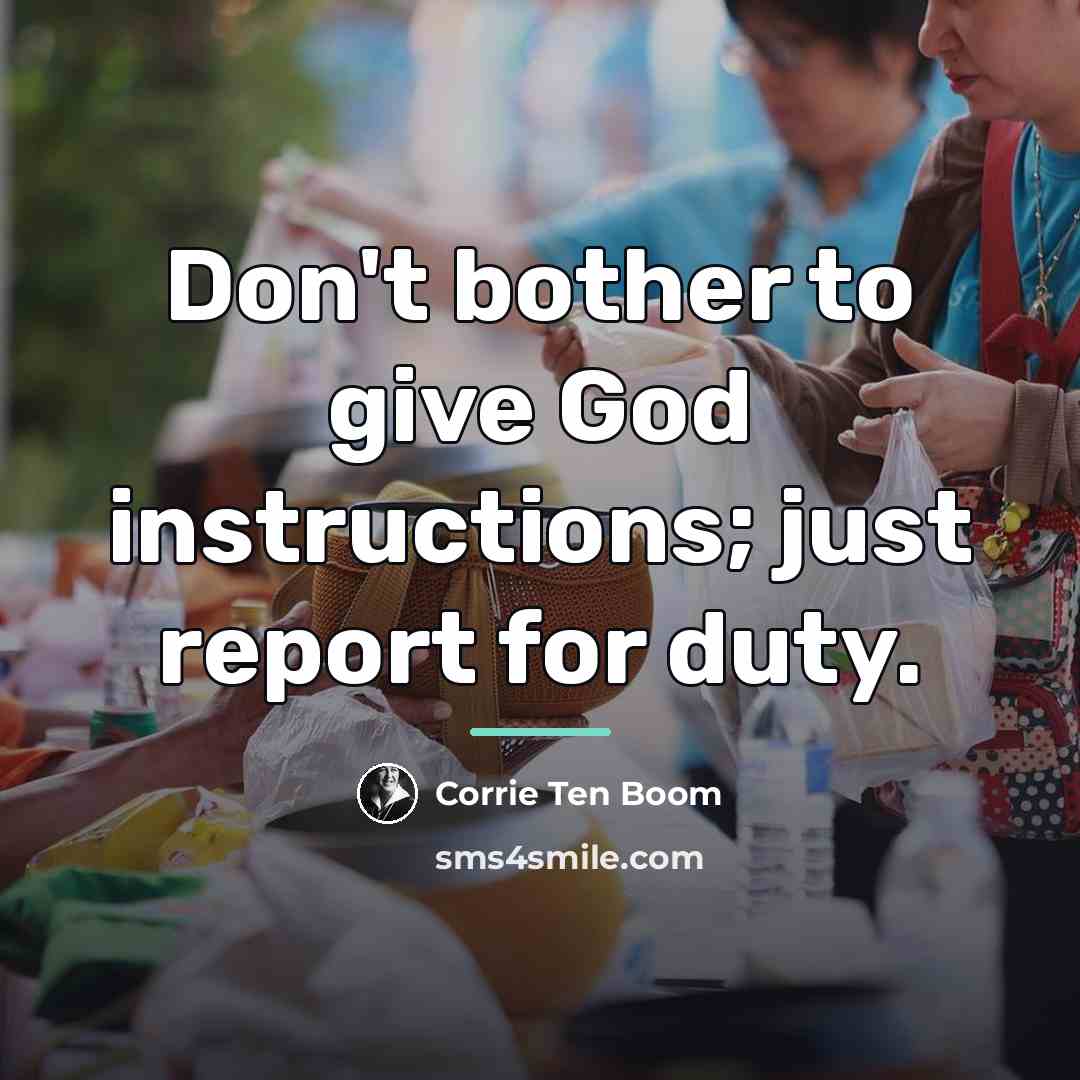 “Don't bother to give God instructions; just report for duty.…” quote by Corrie Ten Boom