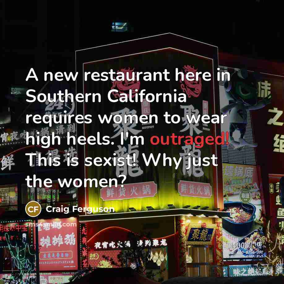 “A new restaurant here in Southern California requires women to…” quote by Craig Ferguson