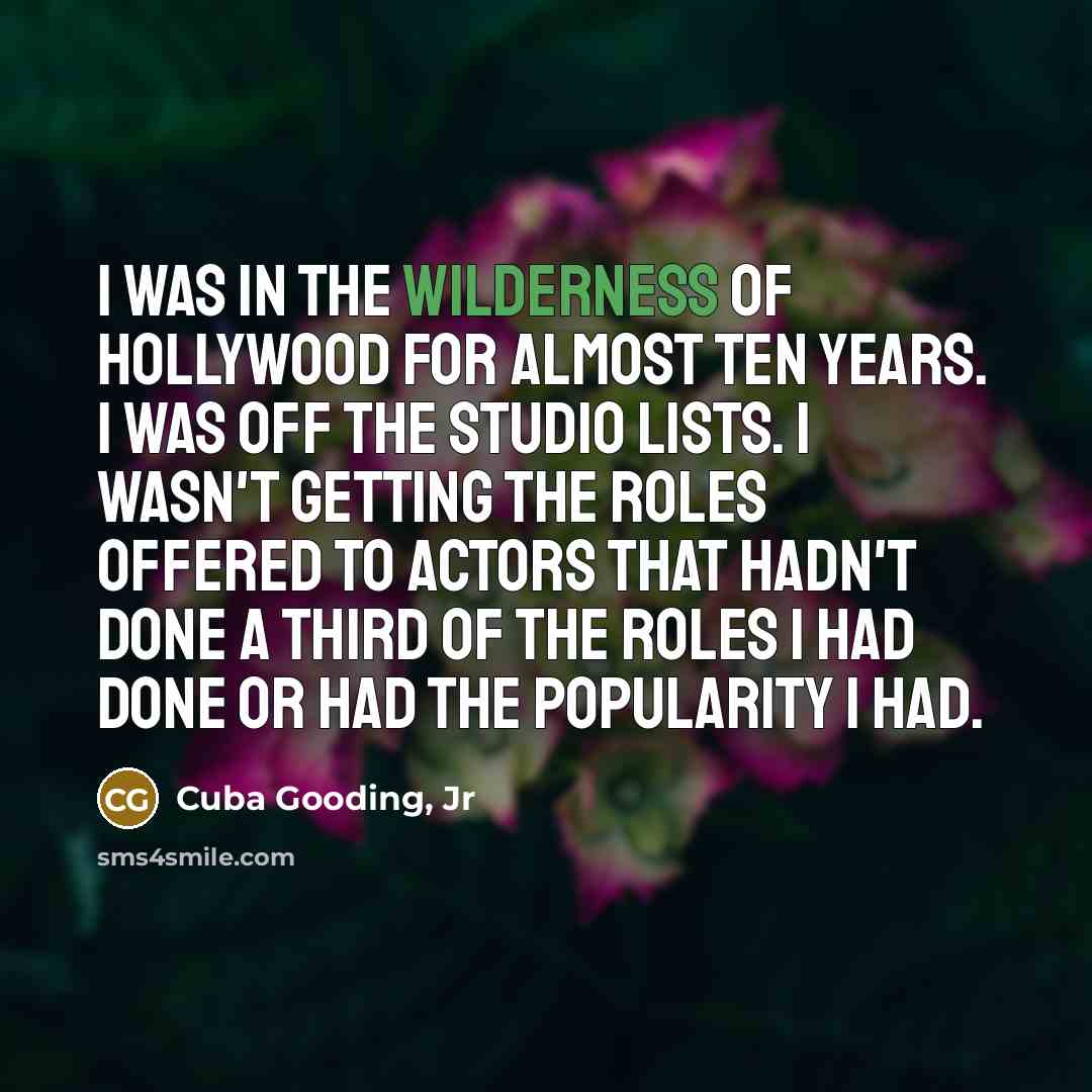 “I was in the wilderness of Hollywood for almost ten…” quote by Cuba Gooding, Jr