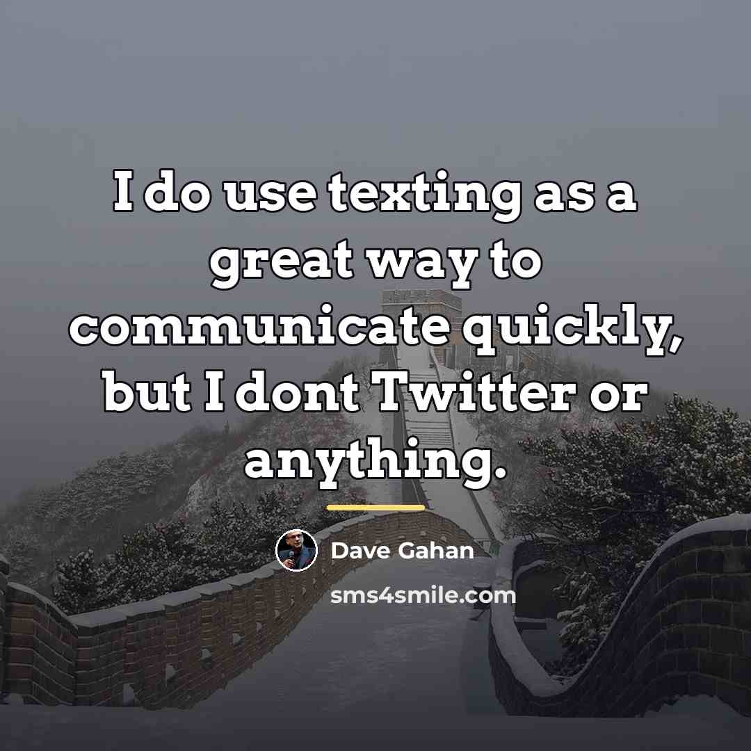 “I do use texting as a great way to communicate…” quote by Dave Gahan
