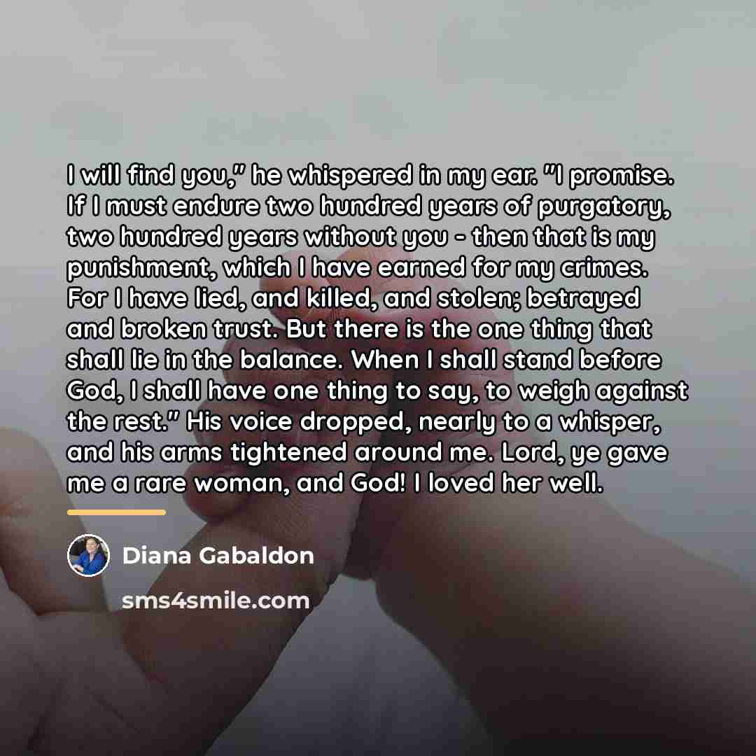 “I will find you," he whispered in my ear. "I…” quote by Diana Gabaldon