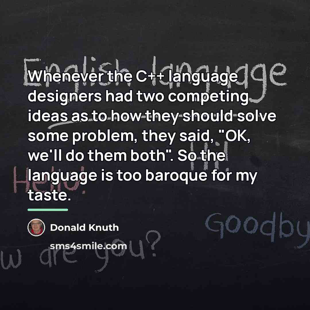 “Whenever the C++ language designers had two competing ideas as…” quote by Donald Knuth