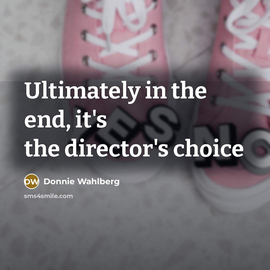“Ultimately in the end, it's the director's choice…” quote by Donnie Wahlberg