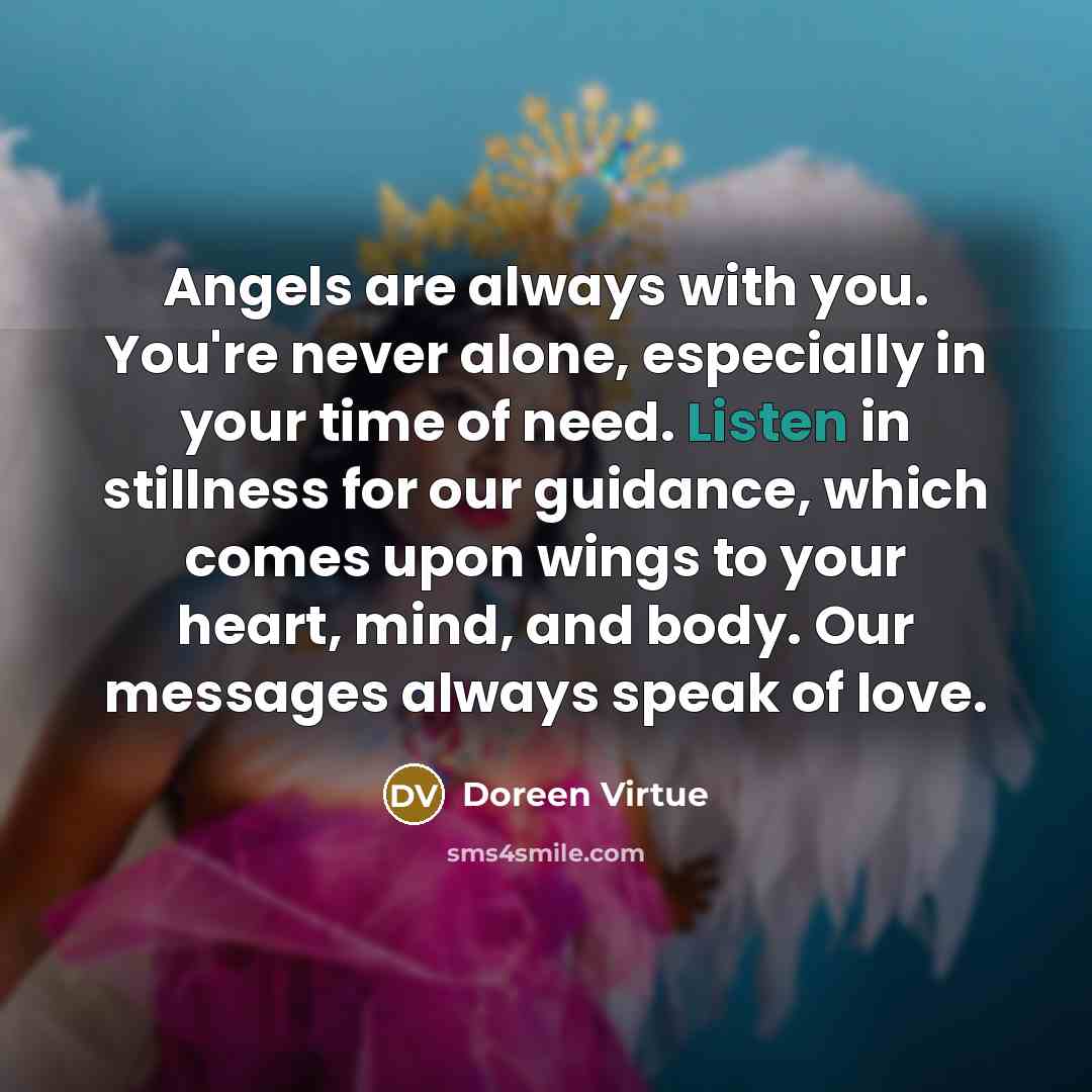 “Angels are always with you. You're never alone, especially in…” quote by Doreen Virtue