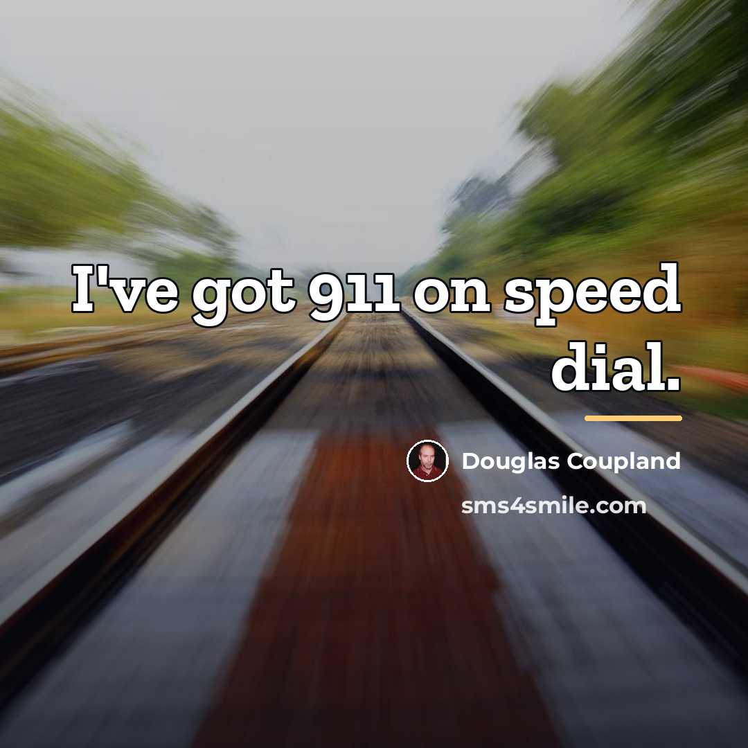 “I've got 911 on speed dial.…” quote by Douglas Coupland