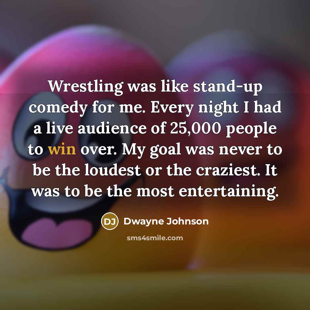 “Wrestling was like stand-up comedy for me. Every night I…” quote by Dwayne Johnson