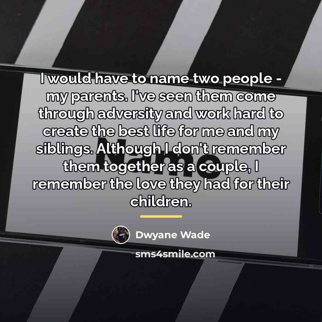 “I would have to name two people - my parents.…” quote by Dwyane Wade