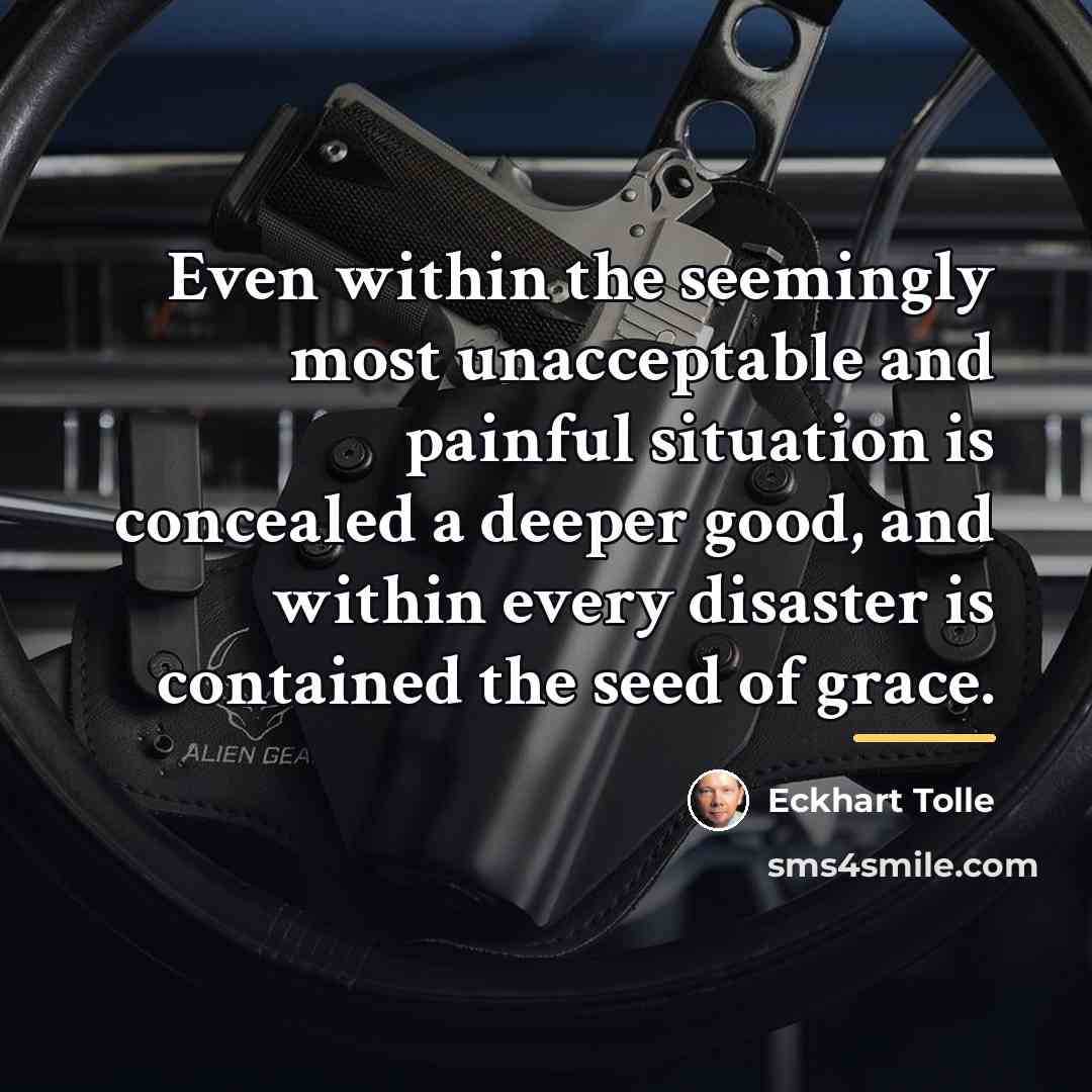 “Even within the seemingly most unacceptable and painful situation is…” quote by Eckhart Tolle