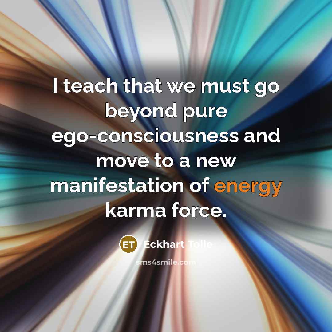 “I teach that we must go beyond pure ego-consciousness and…” quote by Eckhart Tolle