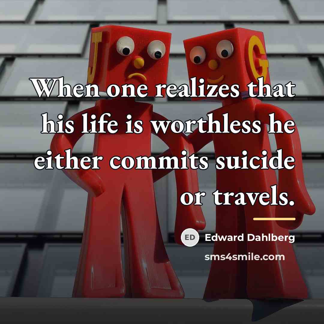 “When one realizes that his life is worthless he either…” quote by Edward Dahlberg