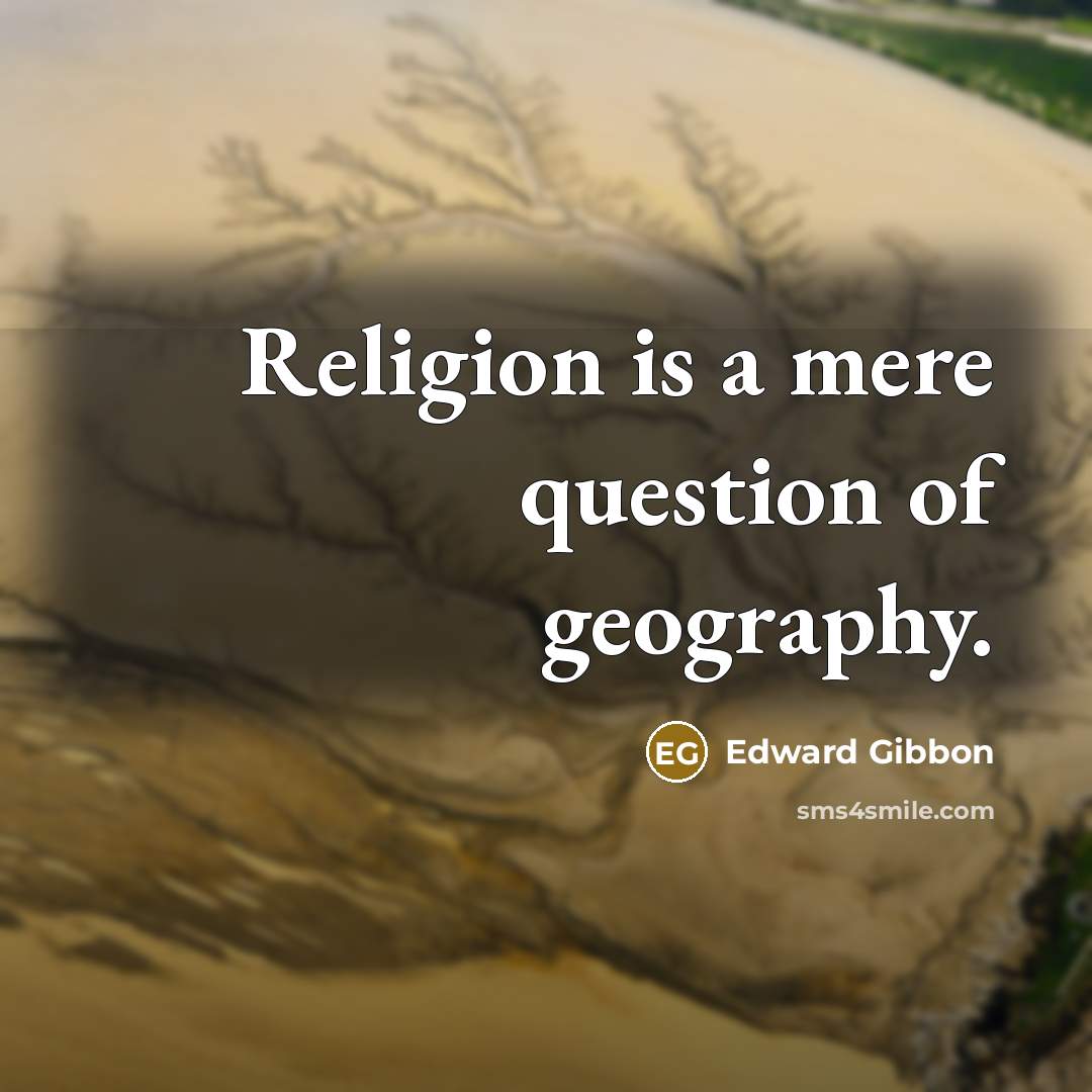 “Religion is a mere question of geography.…” quote by Edward Gibbon