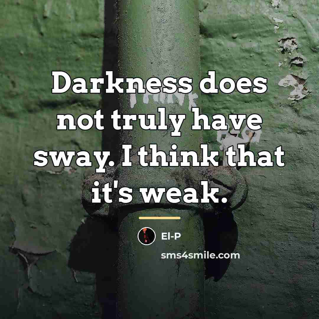 “Darkness does not truly have sway. I think that it's…” quote by El-P