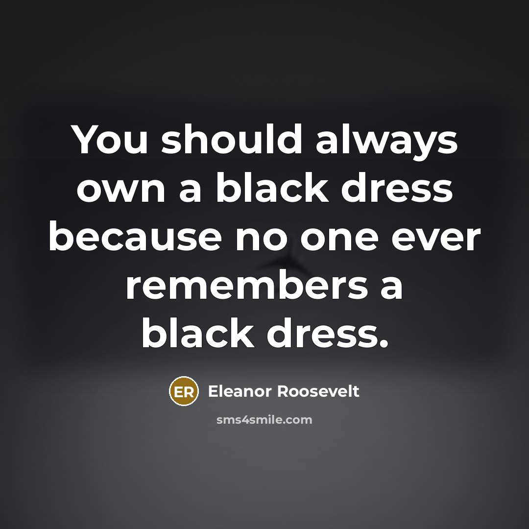 “You should always own a black dress because no one…” quote by Eleanor Roosevelt