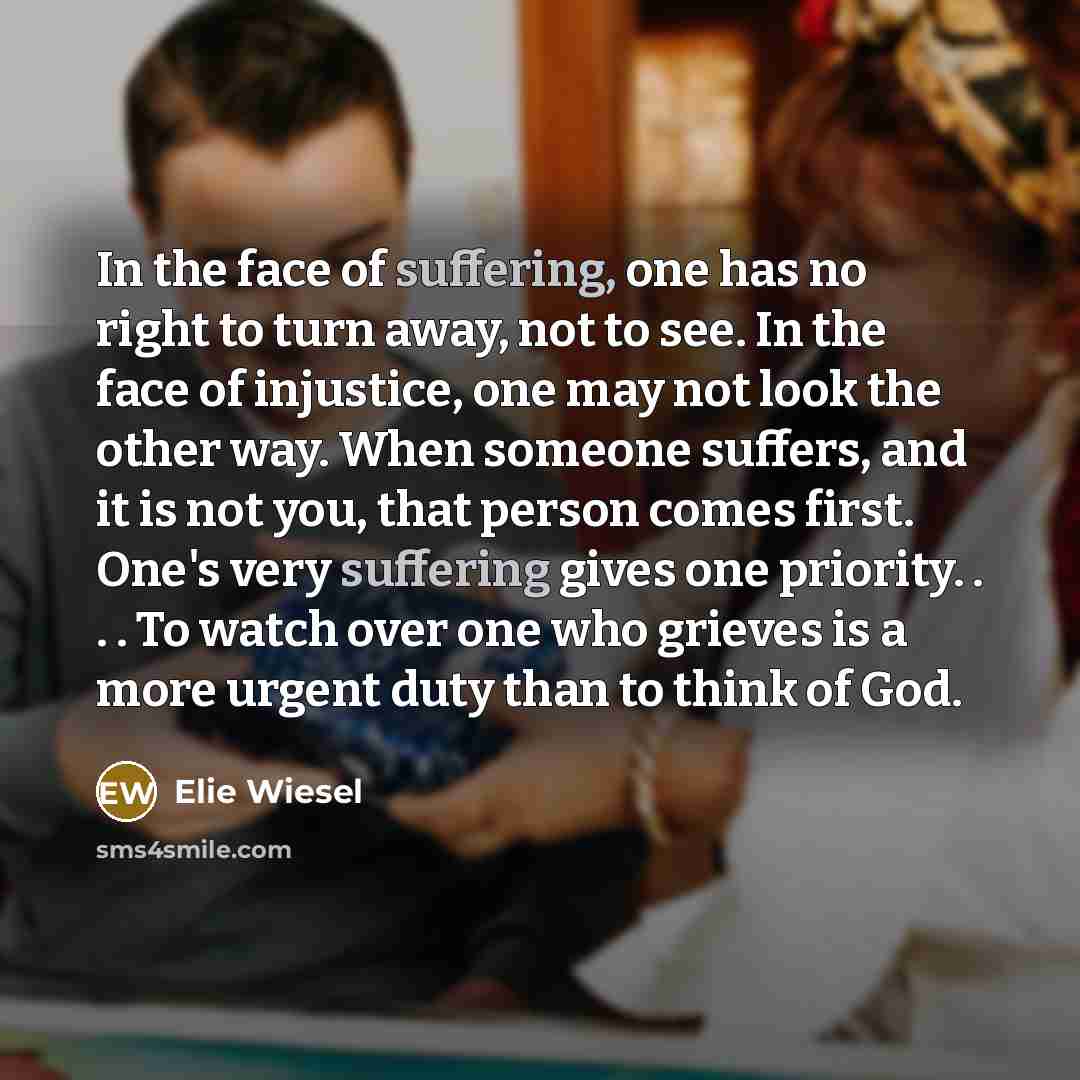 “In the face of suffering, one has no right to…” quote by Elie Wiesel