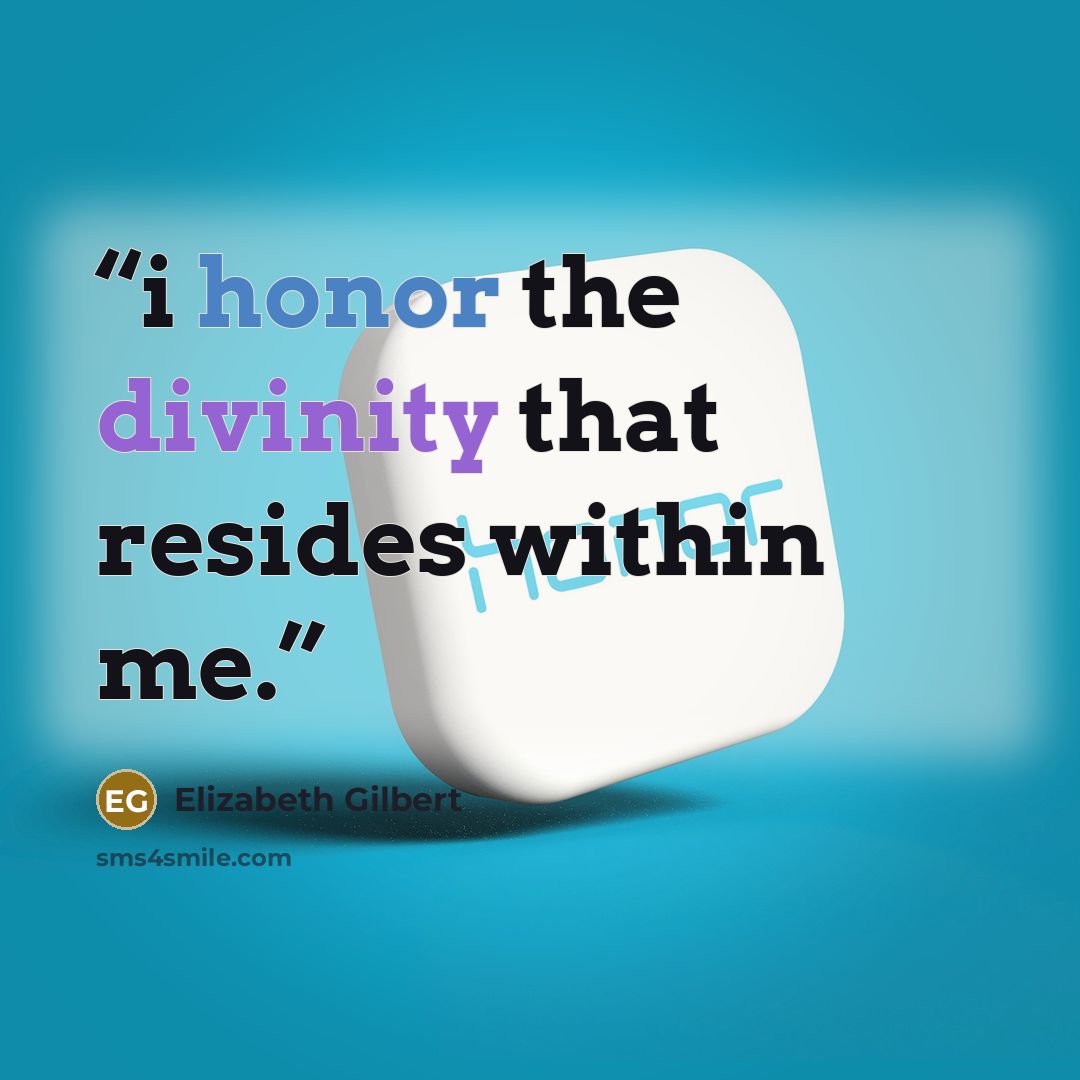 “i honor the divinity that resides within me.” quote by Elizabeth Gilbert