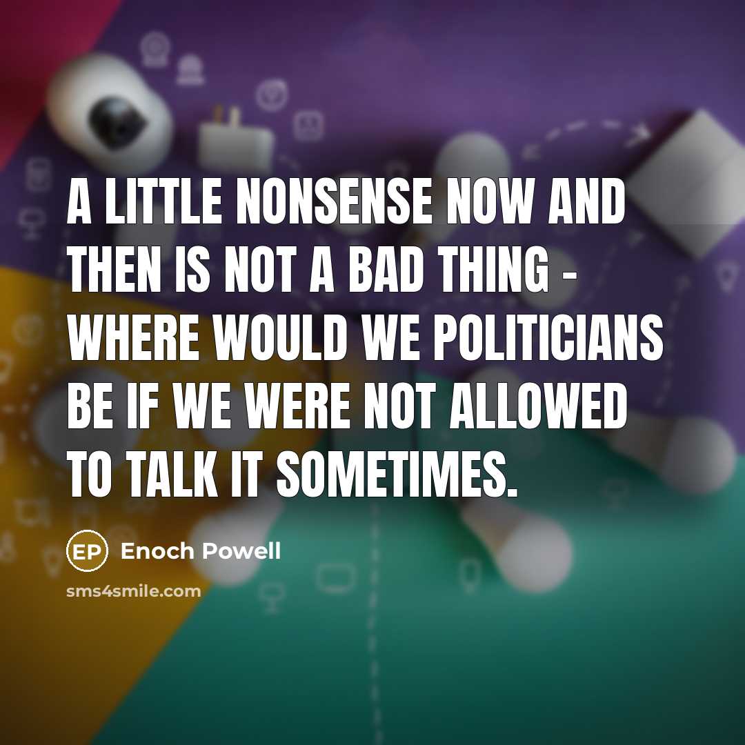 “A little nonsense now and then is not a bad…” quote by Enoch Powell