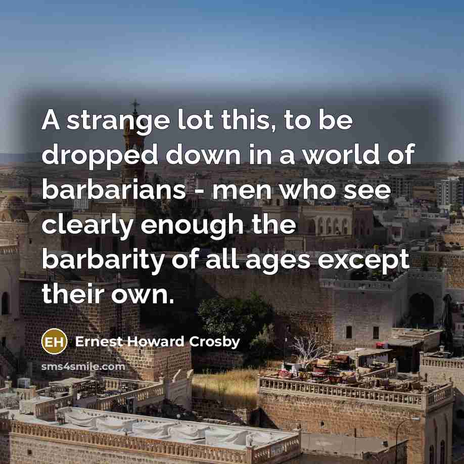 “A strange lot this, to be dropped down in a…” quote by Ernest Howard Crosby