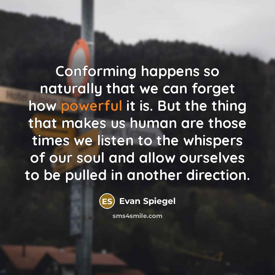 “Conforming happens so naturally that we can forget how powerful…” quote by Evan Spiegel