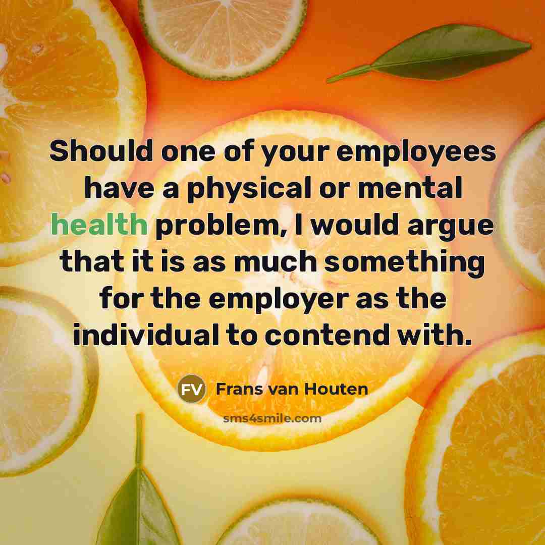 “Should one of your employees have a physical or mental…” quote by Frans van Houten