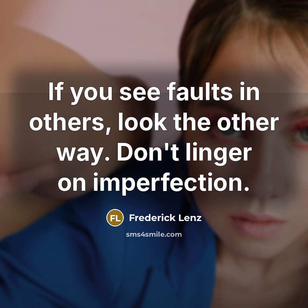 “If you see faults in others, look the other way.…” quote by Frederick Lenz