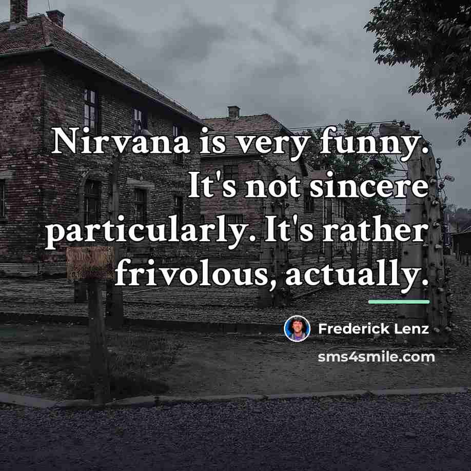 “Nirvana is very funny. It's not sincere particularly. It's rather…” quote by Frederick Lenz