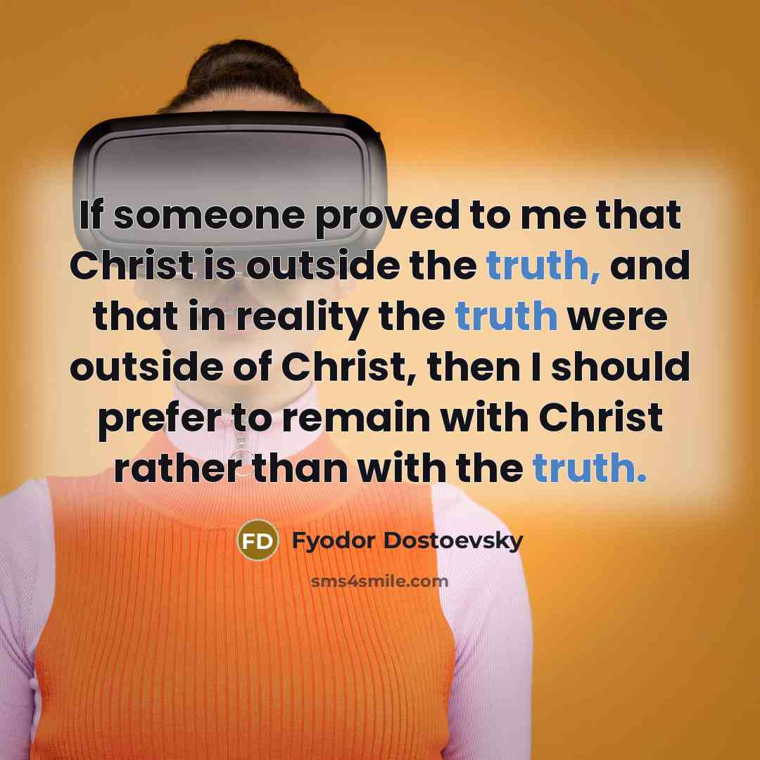“If someone proved to me that Christ is outside the…” quote by Fyodor Dostoevsky